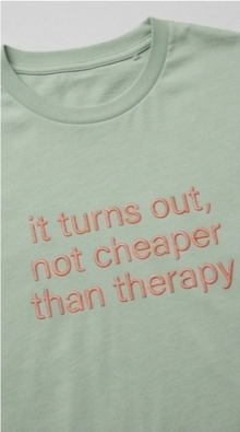 'turns out, not cheaper than therapy' embroidered unisex t-shirt customisable