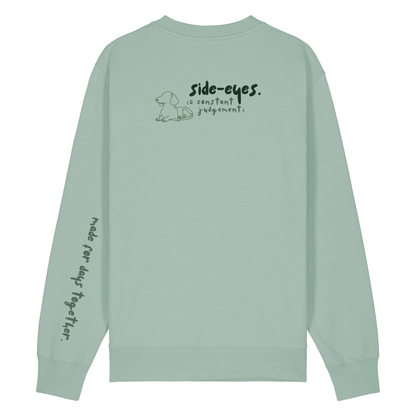 ‘side-eyes (& constant judgement)’ Sweatshirt 100% organic cotton with breed specific customisation