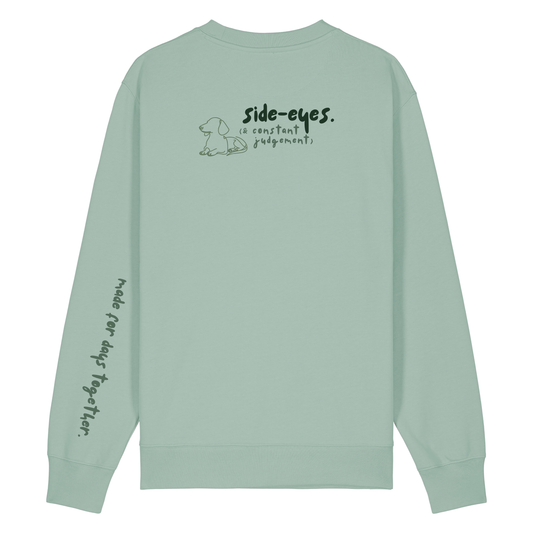‘side-eyes (& constant judgement)’ Sweatshirt 100% organic cotton with breed specific customisation