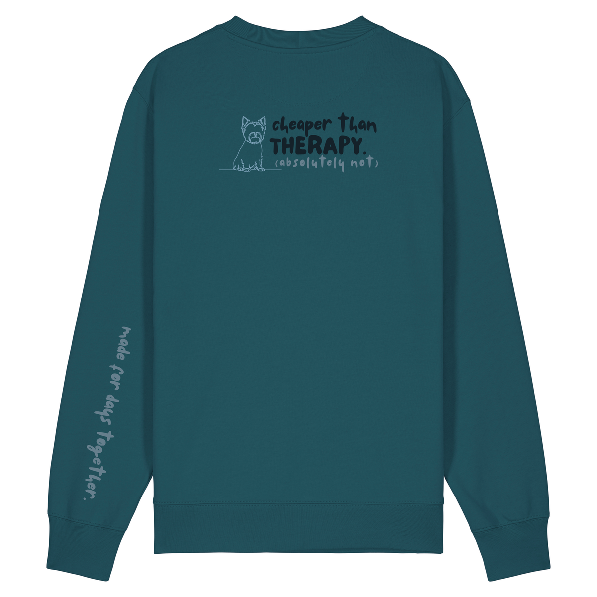 ‘cheaper than therapy (absolutely not)’ Sweatshirt 100% organic cotton with breed specific customisation