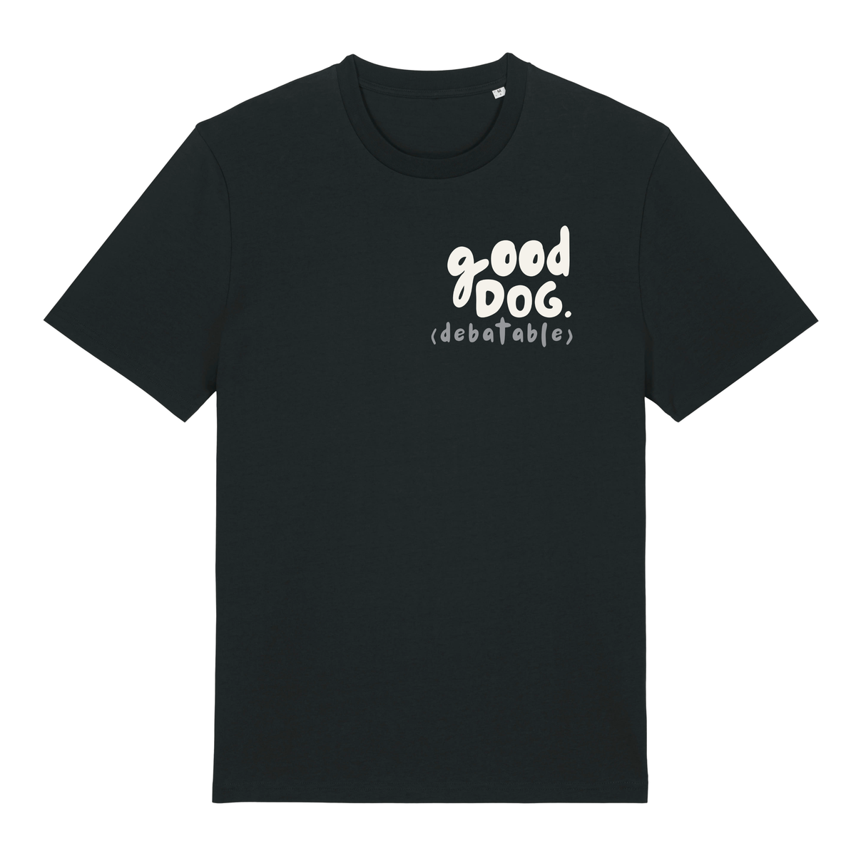 ‘good dog (debatable)’ t-shirt 100% organic cotton with breed specific customisation