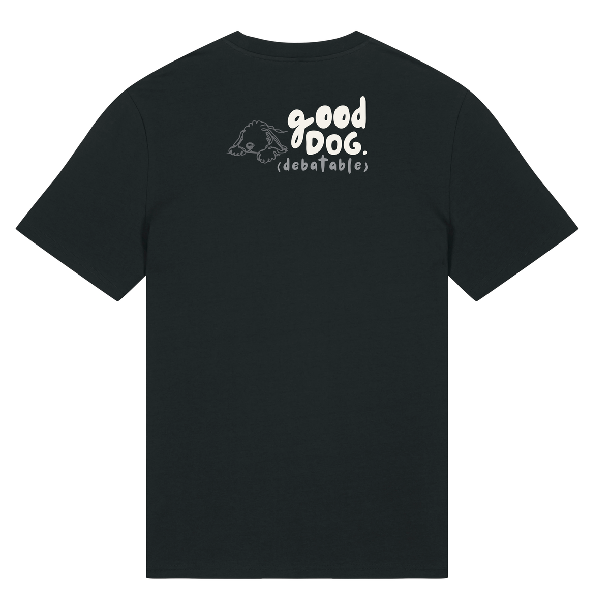 ‘good dog (debatable)’ t-shirt 100% organic cotton with breed specific customisation