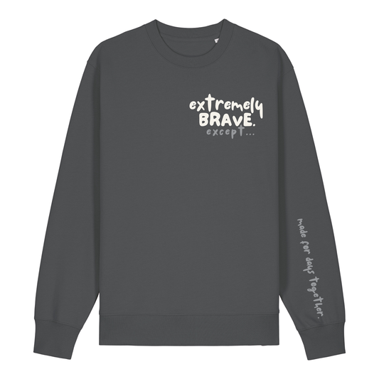 Finish Your Slogan ‘extremely brave except…’ personalised Sweatshirt 100% organic cotton with breed-specific customisation