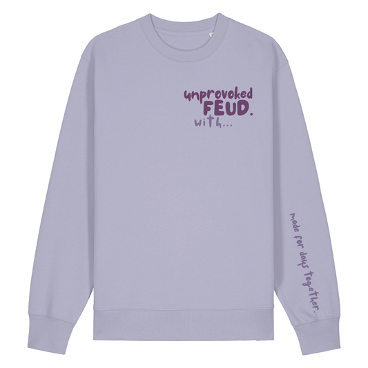 Finish Your Slogan ‘unprovoked feud with…’ personalised Sweatshirt 100% organic cotton with breed-specific customisation
