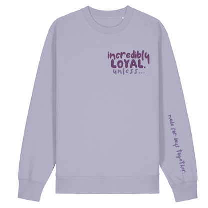 Finish Your Slogan ‘incredibly loyal unless…’ personalised Sweatshirt 100% organic cotton with breed-specific customisation