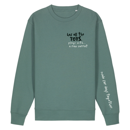 Finish Your Slogan ‘has all the toys, plays with…’ personalised Sweatshirt 100% organic cotton with breed-specific customisation