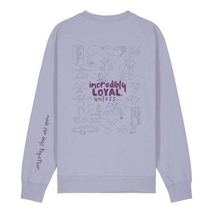 The Doodled Mess 'incredibly loyal unless…’ Sweatshirt 100% organic cotton