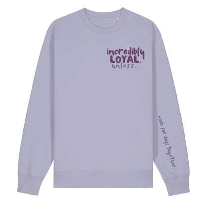 The Doodled Mess 'incredibly loyal unless…’ Sweatshirt 100% organic cotton