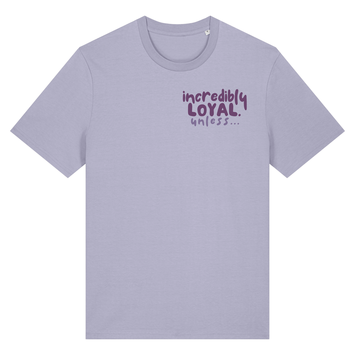 The Doodled Mess ‘incredibly loyal unless…’ t-shirt 100% organic cotton